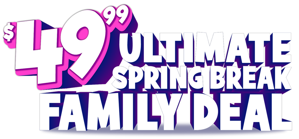 $49.99 Ultimate Spring Break Family Deal
