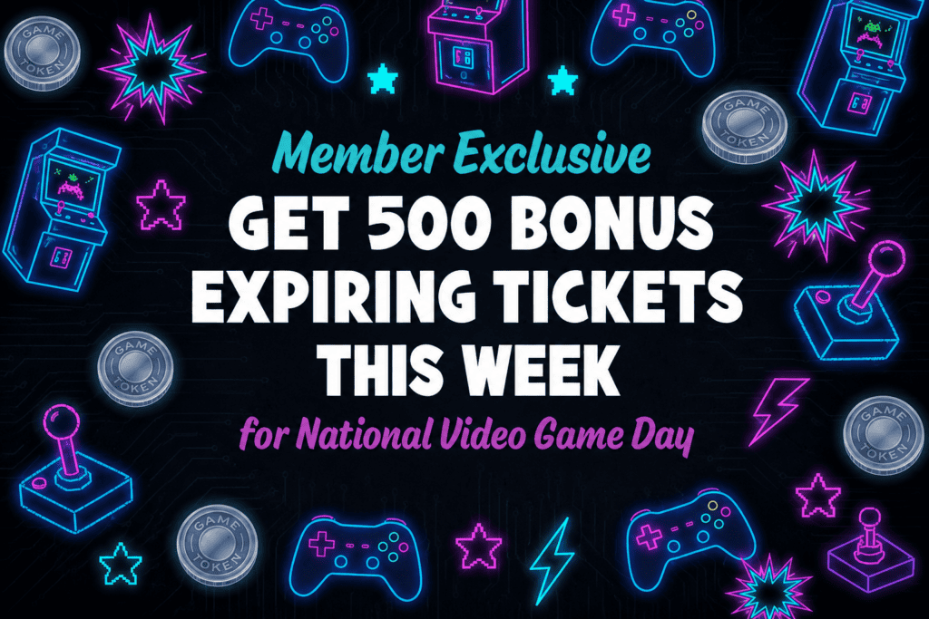 Member exclusive offer for 500 bonus expiring tickets this week for National Video Game Day.