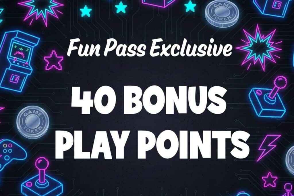 Fun Pass Exclusive: 40 Bonus Play Points offer against a neon arcade game background.