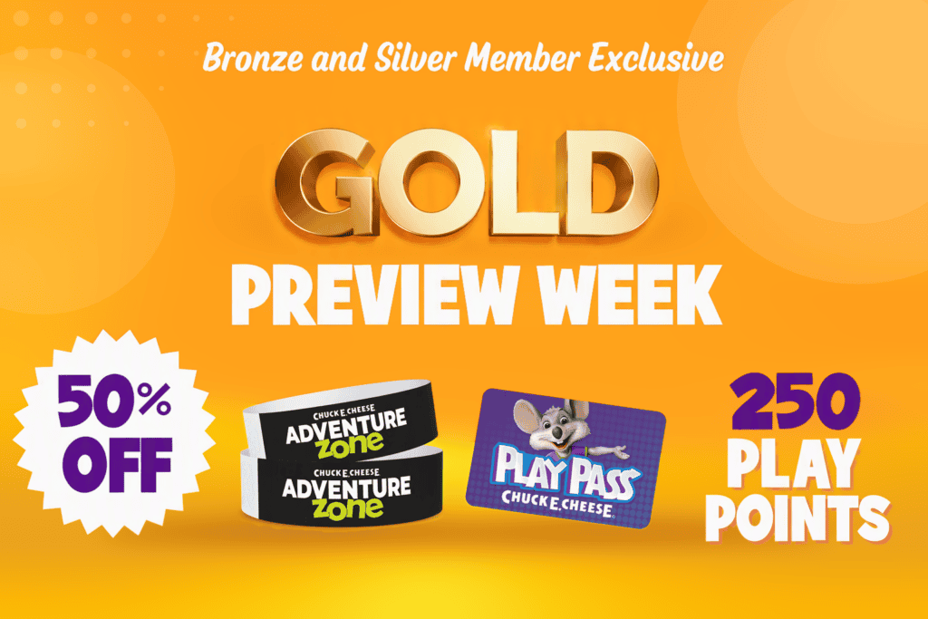 Chuck E. Cheese Gold Preview Week promotion with 50% off Adventure Zone wristband, 50% off Additional gameplay purchase, and one time 250 Play Points.